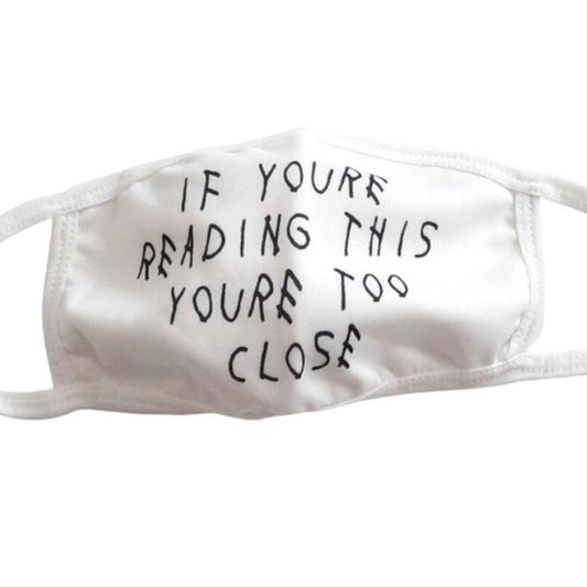 If You Are Reading This Youre Too Close Face Mask